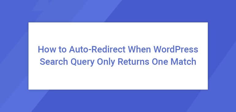 How-to-Auto-Redirect-When-WordPress-Search-Query-Only-Returns-One-Match