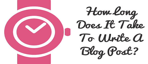 How-Long-Does-It-Take-To-Write-A-Blog-Post-
