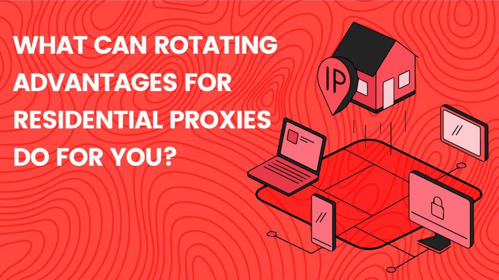 Rotating Residential Proxies