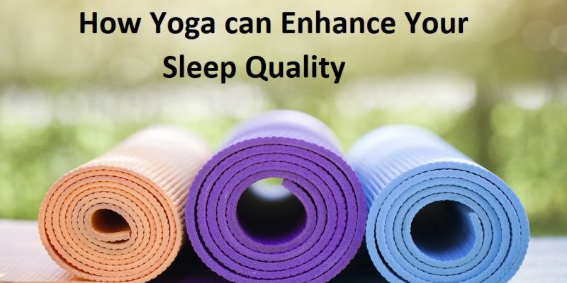 How Yoga can Enhance your Sleep Quality