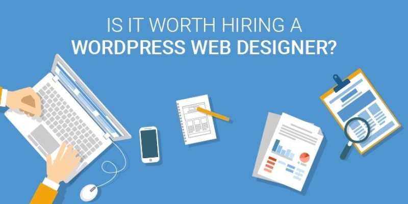 Is-it-worth-hiring-a-WordPress-Web-Designer