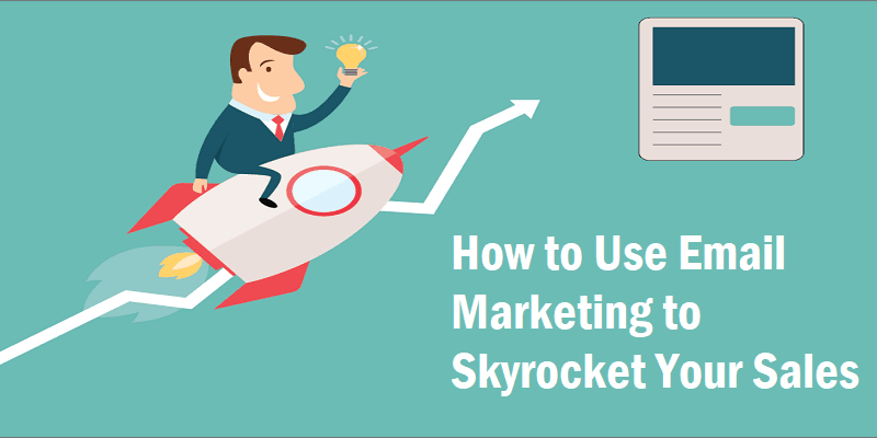 How to Use Email Marketing to Skyrocket Your Sales